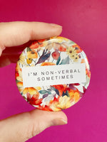 I’m Non-verbal Sometimes pinback button 2.25”