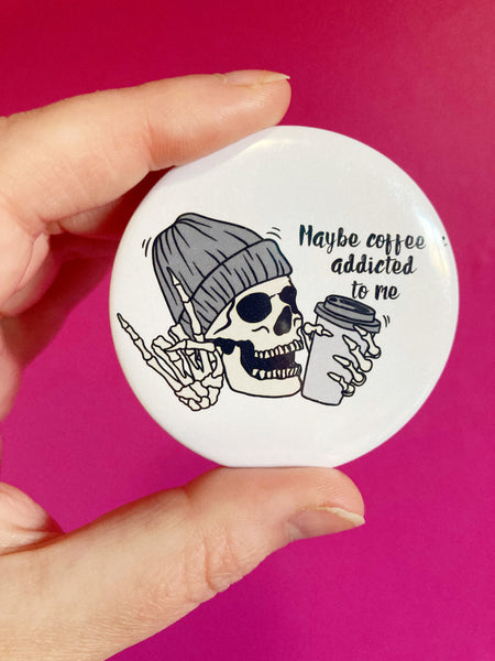 Maybe Coffee Is Addicted To Me pinback button 2.25”