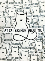 My Cat Was Right About You Sticker