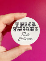 Thick Thighs Thin Patience pinback button 2.25”