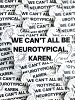 We Can’t All Be Neurotypical, Karen Sticker