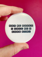 Buy Me Books And Call Me A Good Girl pinback button 2.25”