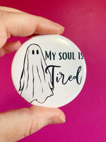 My Soul Is Tired pinback button 2.25”