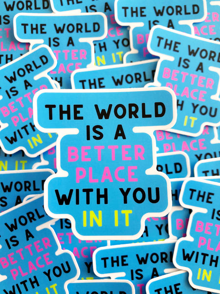 The World Is A Better Place With You In It Sticker