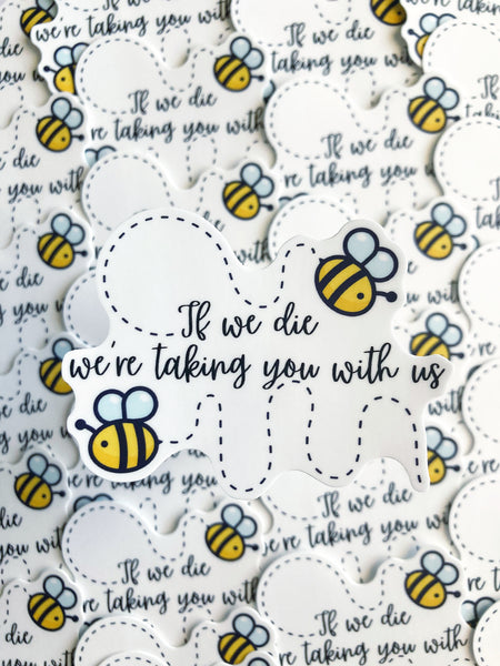 If We Die We’re Taking You With Us Bee Sticker