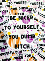 Be Nicer To Yourself You Dumb Bitch Sticker