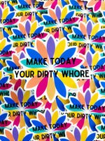 Make Today Your Dirty Whore Sticker