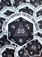 Anything Is A Weapon If You Roll High Enough D20 Sticker