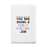 You Are Doing A Great Fucking Job! Hardcover bound notebook