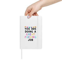 You Are Doing A Great Fucking Job! Hardcover bound notebook