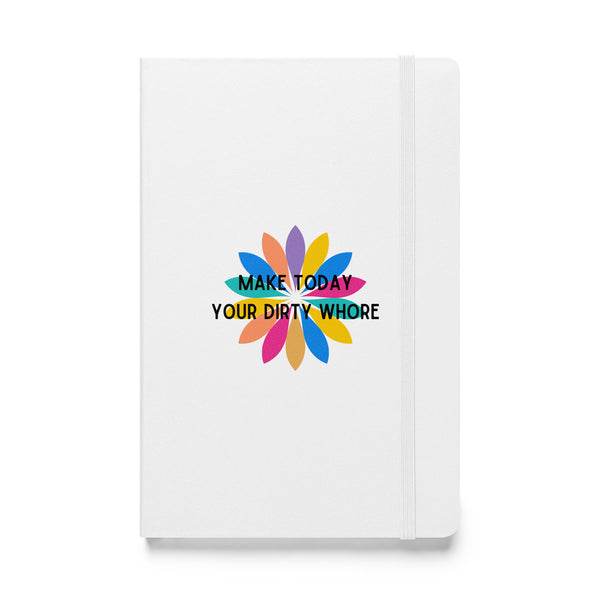 Make Today Your Dirty Whore Hardcover bound notebook