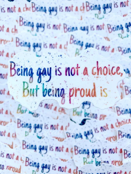 Being Gay Is Not A Choice But Being Proud Is Sticker