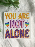 You Are Not Alone Sticker