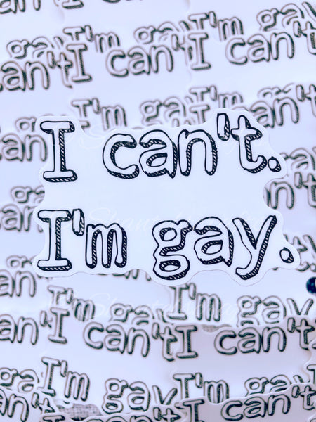 I Can’t. I’m Gay. Sticker