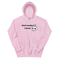 Work Sucks I Know Unisex Hoodie