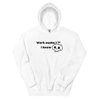 Work Sucks I Know Unisex Hoodie