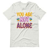 You Are Not Alone Unisex t-shirt