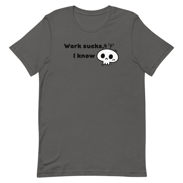 Work Sucks I Know Unisex t-shirt