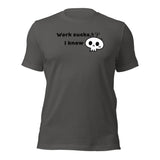 Work Sucks I Know Unisex t-shirt