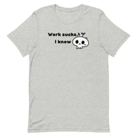 Work Sucks I Know Unisex t-shirt