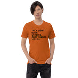 They Didn’t Burn Witches. They Burned Women Unisex t-shirt