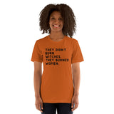 They Didn’t Burn Witches. They Burned Women Unisex t-shirt