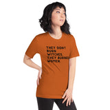 They Didn’t Burn Witches. They Burned Women Unisex t-shirt