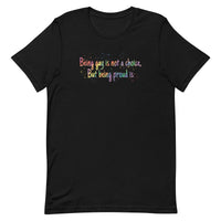 Being gay is not a choice but being proud is Unisex t-shirt