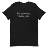 Being gay is not a choice but being proud is Unisex t-shirt