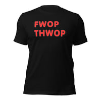 FWOP THWOP Unisex t-shirt