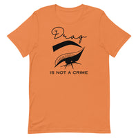 Drag Is Not A Crime Unisex t-shirt