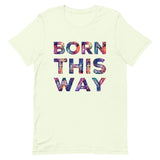 Born This Way Unisex t-shirt