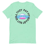 But Will They Pay My Bills Unisex t-shirt