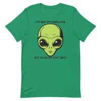 I’ve Got 99 Problems But An Alien Ain’t One Unisex t-shirt