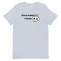 Work Sucks I Know Unisex t-shirt