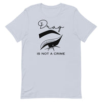 Drag Is Not A Crime Unisex t-shirt