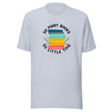 So Many Books So Little Time Unisex t-shirt