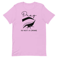 Drag Is Not A Crime Unisex t-shirt