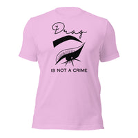 Drag Is Not A Crime Unisex t-shirt