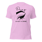 Drag Is Not A Crime Unisex t-shirt