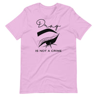 Drag Is Not A Crime Unisex t-shirt