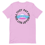 But Will They Pay My Bills Unisex t-shirt