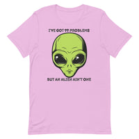 I’ve Got 99 Problems But An Alien Ain’t One Unisex t-shirt