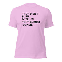 They Didn’t Burn Witches. They Burned Women Unisex t-shirt