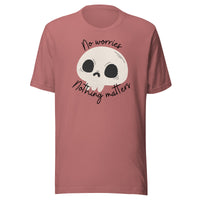 No Worries Nothing Matters Unisex t-shirt