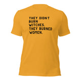 They Didn’t Burn Witches. They Burned Women Unisex t-shirt