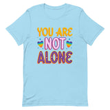 You Are Not Alone Unisex t-shirt