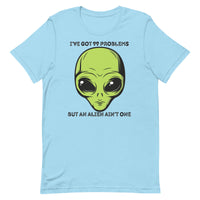 I’ve Got 99 Problems But An Alien Ain’t One Unisex t-shirt