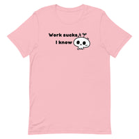 Work Sucks I Know Unisex t-shirt