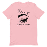 Drag Is Not A Crime Unisex t-shirt